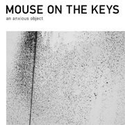 Review: Mouse On The Keys - An Anxious Object