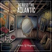 Across The Atlantic: Works Of Progress
