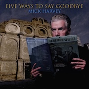 Review: Mick Harvey - Five Ways To Say Goodbye