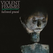 Review: Violent Femmes - Hallowed Ground - 40th Anniversary Edition