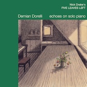 Demian Dorelli: Nick Drake's Five Leaves Left – Echoes On Solo Piano